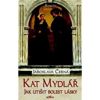 Kat Mydlář: Jak utišit bolest lásky (978-80-7633-187-7)