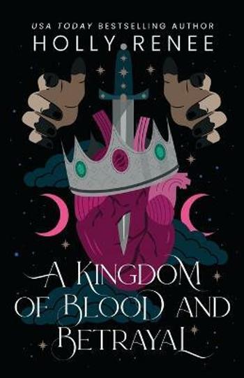 A Kingdom of Blood and Betrayal - Renee Holly