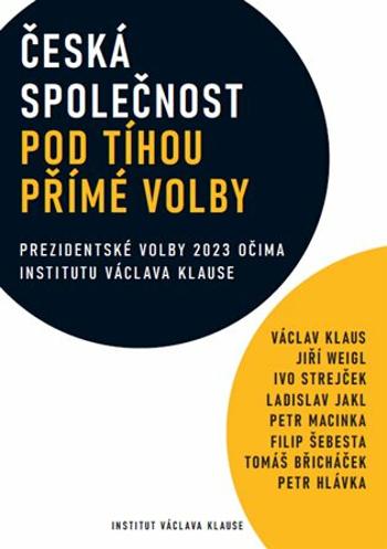 Česká společnost pod tíhou přímé volby - Václav Klaus, Ladislav Jakl, Tomáš Břicháček, Jiří Weigl, Ivo Strejček, Petr Hlávka, Filip Šebesta, Petr Maci