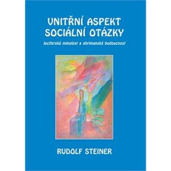 Vnitřní aspekty sociální otázky: luciferská minulost a ahrimanská budoucnost (978-80-86340-57-9)