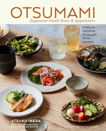 Otsumami: Japanese small bites & appetizers - Atsuko Ikeda