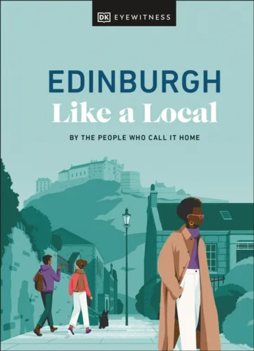 Edinburgh Like a Local - Xandra Robinson-Burns, Stuart Kenny, Michael Clark, Kenza Marland