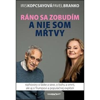 Ráno sa zobudím a nie som mŕtvy: Rozhovory o láske a sexe, o bohu a smrti, ale aj o Trumpovi... (978-80-8114-737-1)