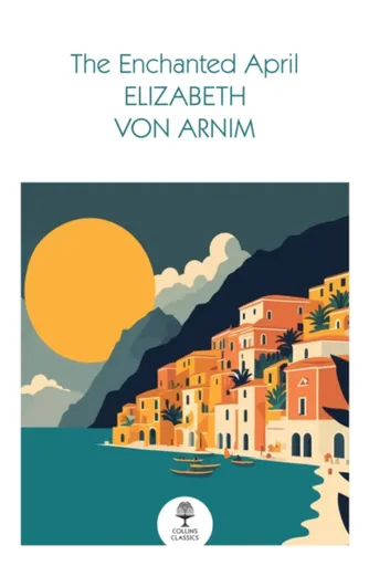 The Enchanted April - Elizabeth von Arnim