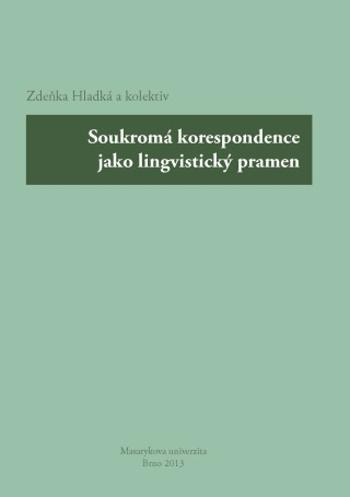 Soukromá korespondence jako lingvistický pramen - Jana Hoffmannová, Robert Adam, Zdeňka Hladká, Dana Hlaváčková - e-kniha