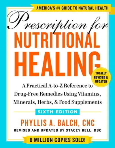 Prescription for Nutritional Healing, Sixth Edition - Phyllis A. Balch