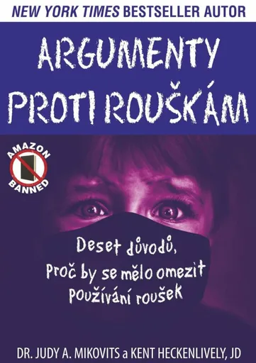 Argumenty proti rouškám - Deset důvodů, proč by se mělo omezit používání roušek - Judy A. Mikovitsová, Heckenlively Kent