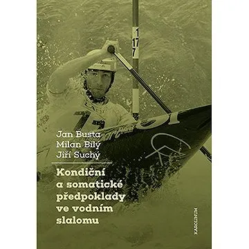 Kondiční a somatické předpoklady ve vodním slalomu (9788024648026)