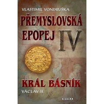 Přemyslovská epopej IV: Král básník Václav II. (978-80-243-8494-8)