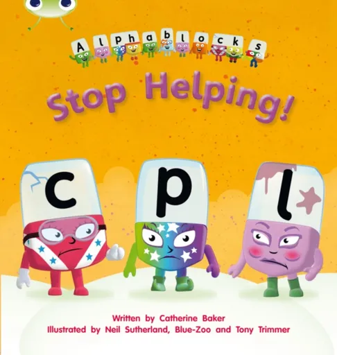 Bug Club Phonics - Phase 4 Unit 12: Alphablocks Stop Helping! - Catherine Baker