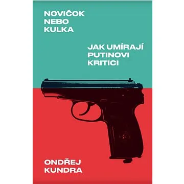 Novičok nebo kulka: Jak umírají Putinovi kritici (978-80-7637-219-1)
