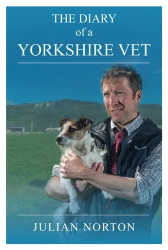 The Diary Of A Yorkshire Vet - Julian Norton