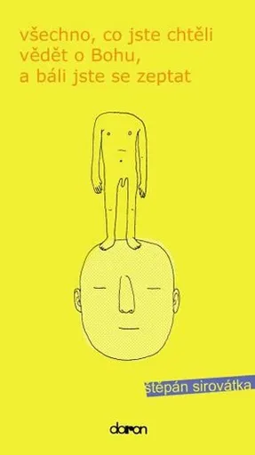 Všechno co jste chtěli vědět o Bohu, … - Štěpán Sirovátka