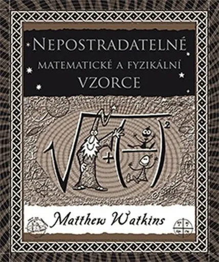 Nepostradatelné matematické a fyzikální vzorce - Matthew Watkins, Matt Tweed
