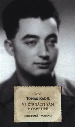 Ve čtrnácti sám v Osvětimi - Radil Tomáš
