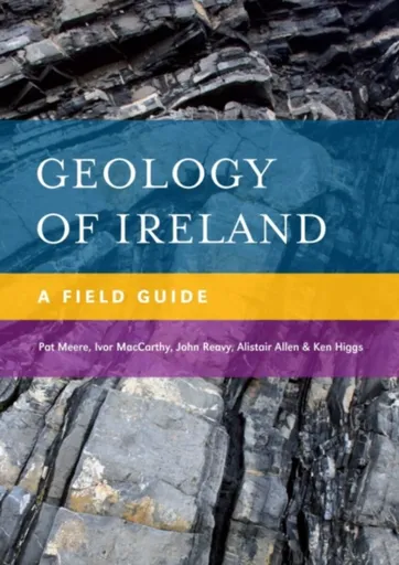 Geology of Ireland - Alistair Allen, Ken Higgs, John Reavy, Ivor MacCarthy