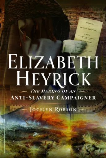 Elizabeth Heyrick: The Making of an Anti-Slavery Campaigner - Jocelyn Robson
