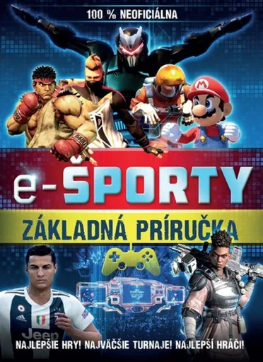 E-športy – 100 % neoficiálna príručka - kolektiv autorů