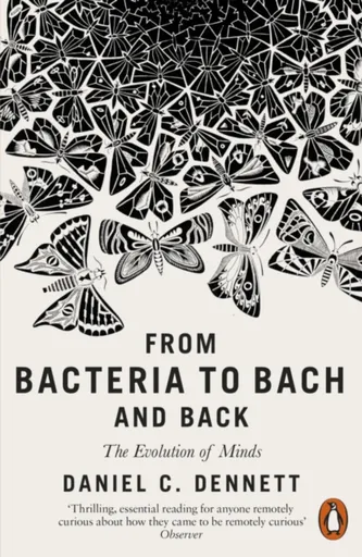 From Bacteria to Bach and Back - Daniel C. Dennett