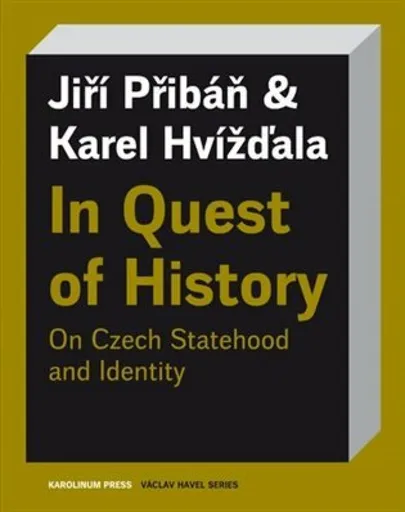 In Quest of History On Czech Statehood and Identity - Karel Hvížďala, Jiří Přibáň