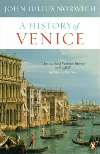 A History of Venice - John Julius Norwich