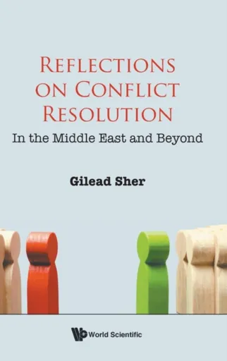 Reflections On Conflict Resolution: In The Middle East And Beyond - Gilead  Sher