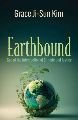 Earthbound: God at the Intersection of Climate and Justice - Grace Ji-Sun Kim