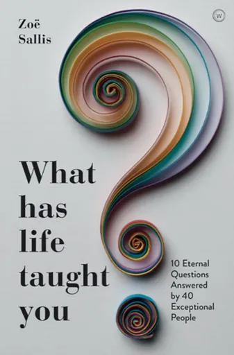 What Has Life Taught You? - Zoe Sallis