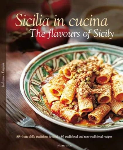 Sicilia in Cucina - The flavours of Sicily - Alessandro Saffo, William Dello Russo