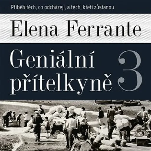 Geniální přítelkyně 3 - Příběh těch, co odcházejí, a těch, kteří zůstanou - Elena Ferrante - audiokniha