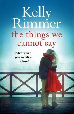 The Things We Cannot Say - Kelly Rimmer