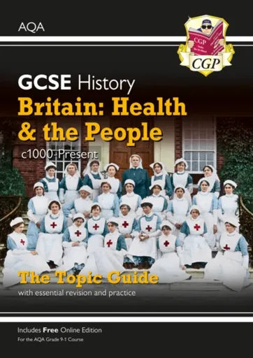 GCSE History AQA Topic Revision Guide - Britain: Health and the People: c1000-Present Day - CGP Books