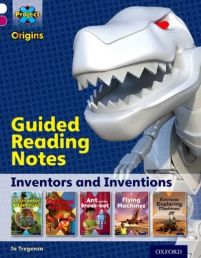 Project X Origins: White Book Band, Oxford Level 10: Inventors and Inventions: Guided reading notes - Jo Tregenza