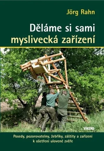 Děláme si sami myslivecká zařízení - Johr Rahn