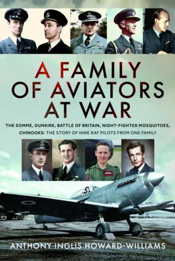 A Family of Aviators at War - Anthony Inglis Howard-Williams