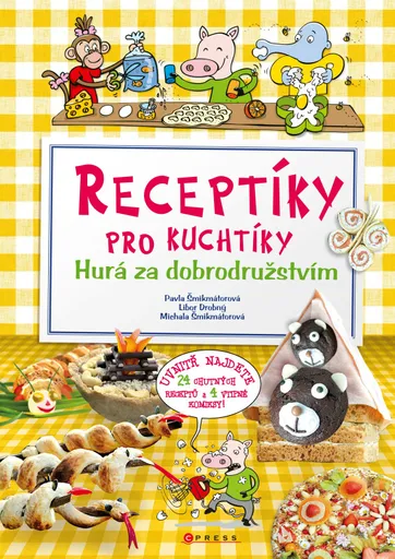 Receptíky pro kuchtíky: Hurá za dobrodružstvím! - Pavla Šmikmátorová