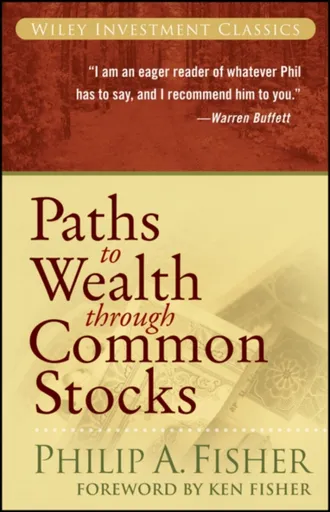Paths to Wealth Through Common Stocks - Philip A.  Fisher