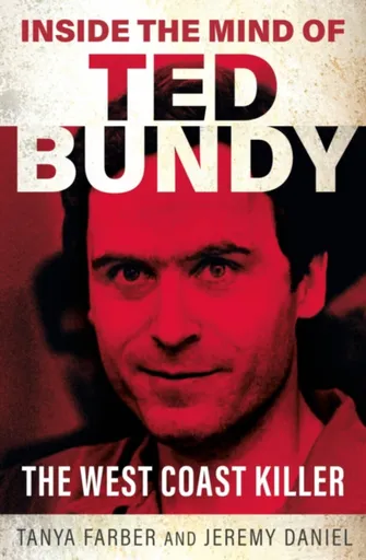 Inside the Mind of Ted Bundy - Jeremy Daniel, Tanya Farber
