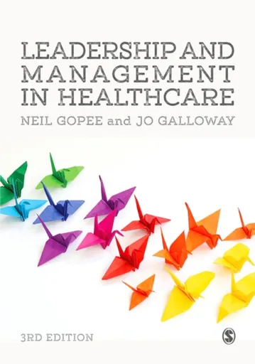 Leadership and Management in Healthcare - Jo Galloway, Neil Gopee