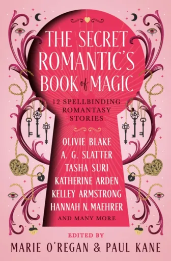 The The Secret Romantic's Book of Magic - Katherine Arden, Suri Tasha, Hannah Nicole Maehrer, Paul Kane, Melissa Marr, A.G. Slatter, Marie O'Regan, Ol