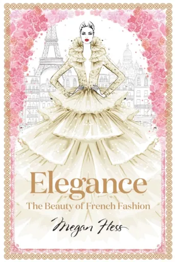 Elegance: The Beauty of French Fashion - Megan Hess
