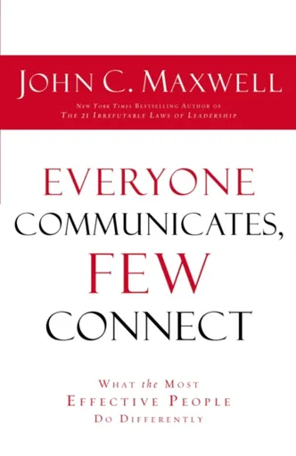 Everyone Communicates Few Connect - John C. Maxwell