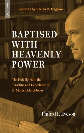 Baptised With Heavenly Power - Philip H. Eveson