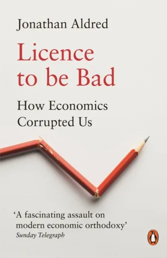 Licence to be Bad - Jonathan Aldred