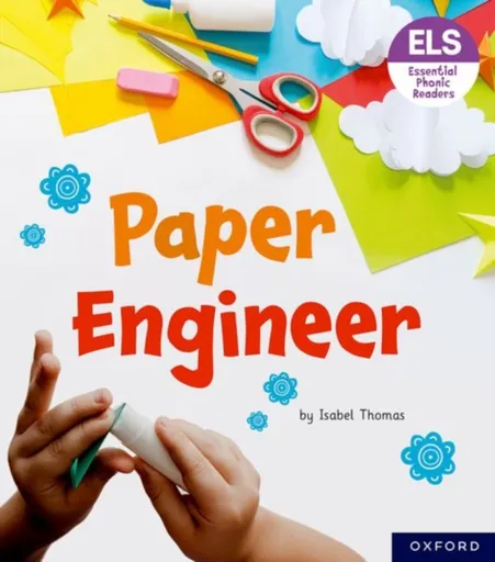 Essential Letters and Sounds: Essential Phonic Readers: Oxford Reading Level 6: Paper Engineer - Isabel Thomas