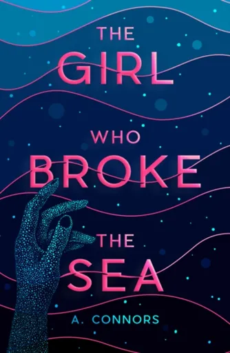 The Girl Who Broke the Sea - Connors A.