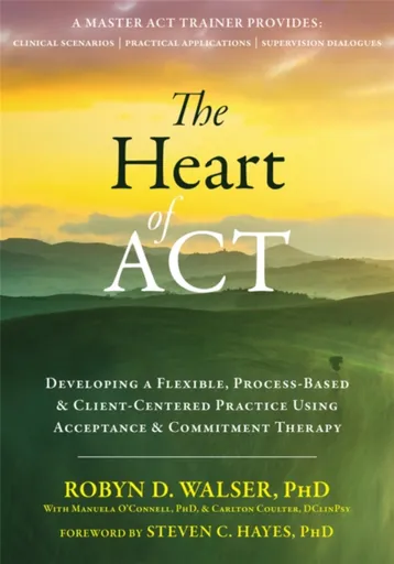 The Heart of ACT - Robyn D. Walser