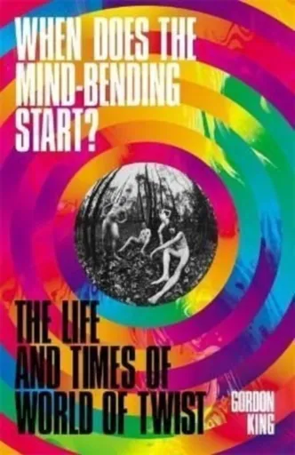 When Does the Mind-Bending Start? - Gordon King