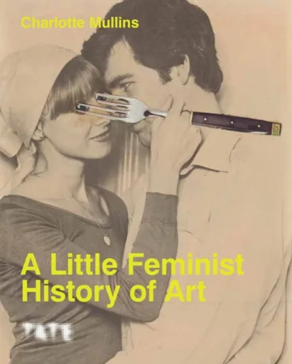 A Little Feminist History of Art - Mullins Charlotte