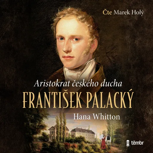 František Palacký - Aristokrat českého ducha - Hana Whitton - audiokniha